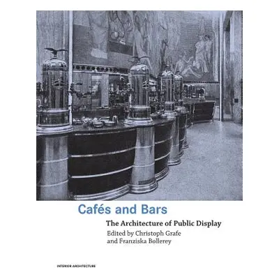 "Cafes and Bars: The Architecture of Public Display" - "" ("Grafe Christoph")