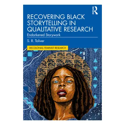 "Recovering Black Storytelling in Qualitative Research: Endarkened Storywork" - "" ("Toliver S. 