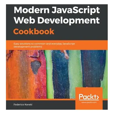 "Modern JavaScript Web Development Cookbook" - "" ("Kereki Federico")