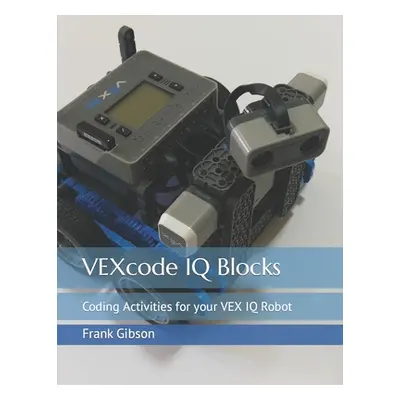 "VEXcode IQ Blocks: Coding Activities for your VEX IQ Robot" - "" ("Tseng Mei Na")