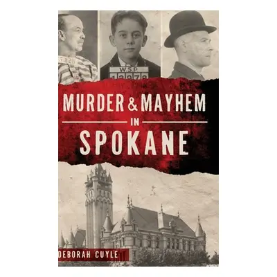 "Murder & Mayhem in Spokane" - "" ("Cuyle Deborah")