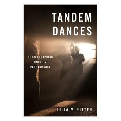 "Tandem Dances: Choreographing Immersive Performance" - "" ("Ritter Julia M.")