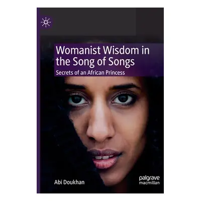 "Womanist Wisdom in the Song of Songs: Secrets of an African Princess" - "" ("Doukhan Abi")