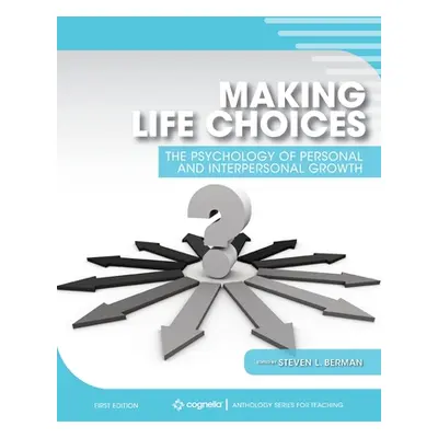 "Making Life Choices: The Psychology of Personal and Interpersonal Growth" - "" ("Berman Steven 