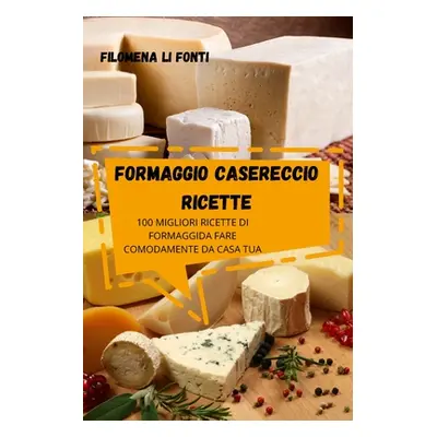 "Formaggio Casereccio Ricette" - "" ("Filomena Li Fonti")