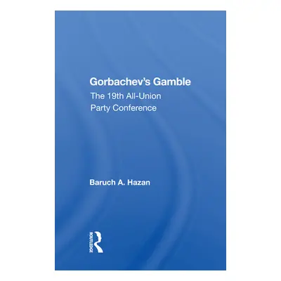 "Gorbachev's Gamble: The 19th All-Union Party Conference" - "" ("Hazan Baruch A.")