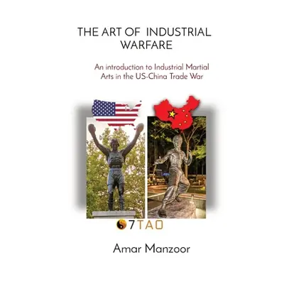 "The Art of Industrial Warfare: An introduction to Industrial Martial Arts in the US-China Trade