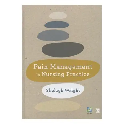 "Pain Management in Nursing Practice" - "" ("Wright Shelagh")