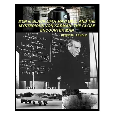 "MEN in BLACK, UFOs, NAZI BELL AND THE MYSTERIOUS VON KRMN: The Close Encounter Man" - "" ("Arno