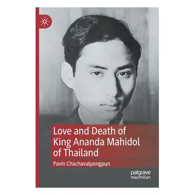 "Love and Death of King Ananda Mahidol of Thailand" - "" ("Chachavalpongpun Pavin")