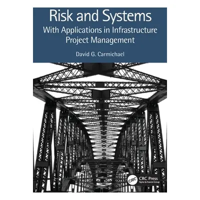 "Risk and Systems: With Applications in Infrastructure Project Management" - "" ("Carmichael Dav