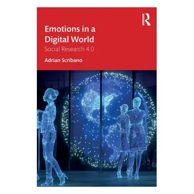 "Emotions in a Digital World: Social Research 4.0" - "" ("Scribano Adrian")