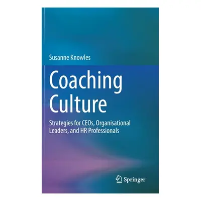 "Coaching Culture: Strategies for Ceos, Organisational Leaders, and HR Professionals" - "" ("Kno