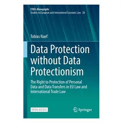 "Data Protection Without Data Protectionism: The Right to Protection of Personal Data and Data T