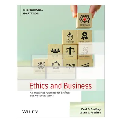 Ethics and Business - An Integrated Approach for Business and Personal Success (Godfrey Paul C. 