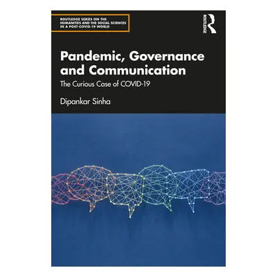 "Pandemic, Governance and Communication: The Curious Case of Covid-19" - "" ("Sinha Dipankar")