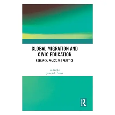 "Global Migration and Civic Education: Research, Policy, and Practice" - "" ("Banks James A.")