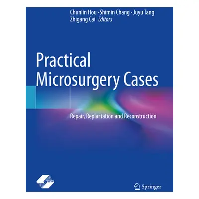 "Practical Microsurgery Cases: Repair, Replantation and Reconstruction" - "" ("Hou Chunlin")