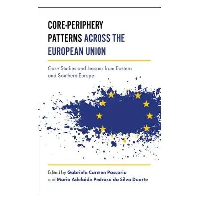 "Core-Periphery Patterns Across the European Union: Case Studies and Lessons from Eastern and So