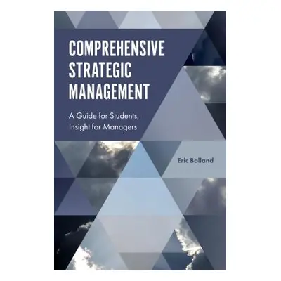 "Comprehensive Strategic Management: A Guide for Students, Insight for Managers" - "" ("Bolland 