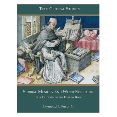 "Scribal Memory and Word Selection: Text Criticism of the Hebrew Bible" - "" ("Person Raymond F.