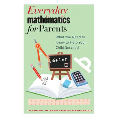 "Everyday Mathematics for Parents: What You Need to Know to Help Your Child Succeed" - "" ("The 