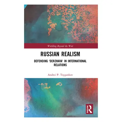 "Russian Realism: Defending 'Derzhava' in International Relations" - "" ("Tsygankov Andrei P.")