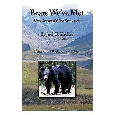 "Bears We've Met: Short Stories of Close Encounters" - "" ("Zachry Joel G.")