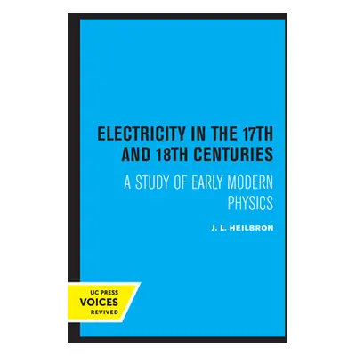 "Electricity in the 17th and 18th Centuries: A Study of Early Modern Physics" - "" ("Heilbron J.