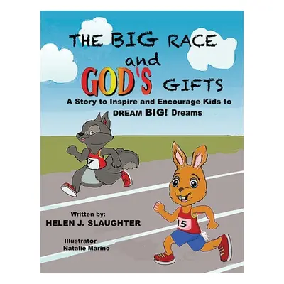 "The Big Race And God's Gifts: A Story to Inspire and Encourage Kids to DREAM BIG! Dreams" - "" 