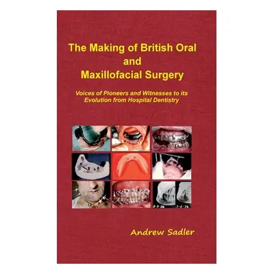 "The Making of British Oral and Maxillofacial Surgery: Voices of Pioneers and Witnesses to its E