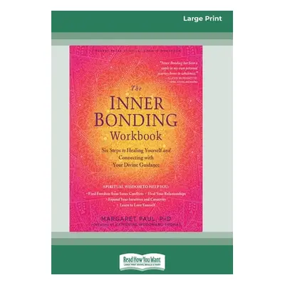 "The Inner Bonding Workbook: Six Steps to Healing Yourself and Connecting with Your Divine Guida