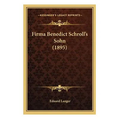 "Firma Benedict Schroll's Sohn (1895)" - "" ("Langer Eduard")