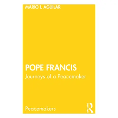 "Pope Francis: Journeys of a Peacemaker" - "" ("Aguilar Mario I.")