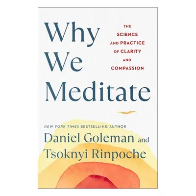 "Why We Meditate: The Science and Practice of Clarity and Compassion" - "" ("Goleman Daniel")