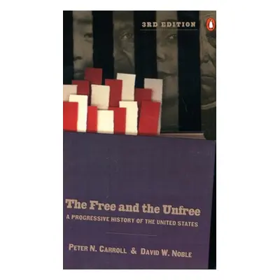 "The Free and the Unfree: A Progressive History of the United States" - "" ("Carroll Peter N.")