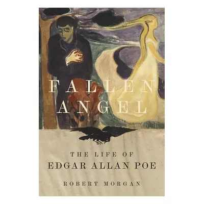 "Fallen Angel: The Life of Edgar Allan Poe" - "" ("Morgan Robert")