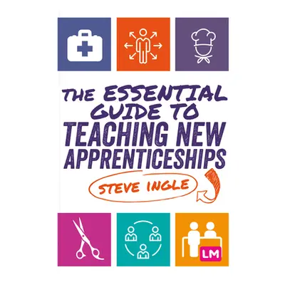 "The Essential Guide to Teaching New Apprenticeships" - "" ("Ingle Steve")