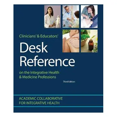 "Clinicians' & Educators' Desk Reference on the Integrative Health & Medicine Professions" - "" 