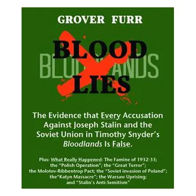 "Blood Lies: The Evidence That Every Accusation Against Joseph Stalin and the Soviet Union in Ti