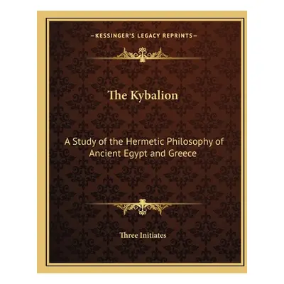 "The Kybalion: A Study of the Hermetic Philosophy of Ancient Egypt and Greece" - "" ("Three Init