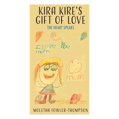 "Kira Kire's Gift of Love: The Heart Speaks" - "" ("Fowler-Thompson Moletha")