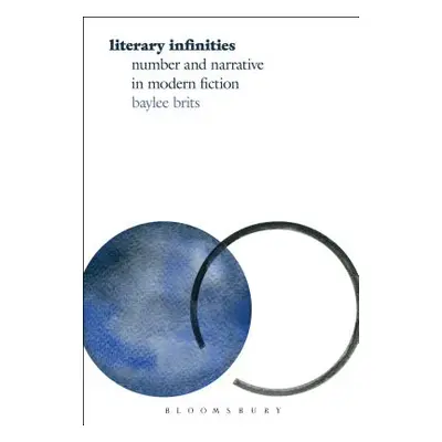 "Literary Infinities: Number and Narrative in Modern Fiction" - "" ("Brits Baylee")