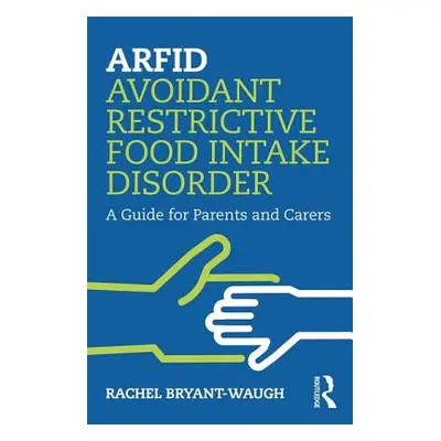 "Arfid Avoidant Restrictive Food Intake Disorder: A Guide for Parents and Carers" - "" ("Bryant-