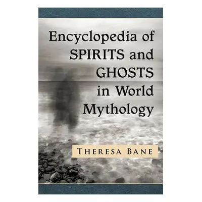 "Encyclopedia of Spirits and Ghosts in World Mythology" - "" ("Bane Theresa")