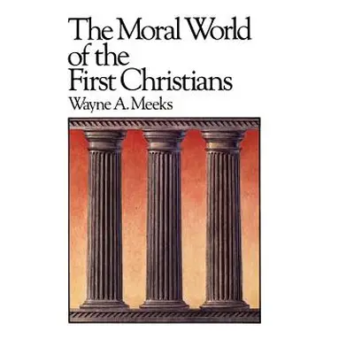 "The Moral World of the First Christians" - "" ("Meeks Wayne a.")