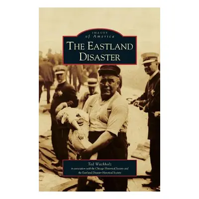 "Eastland Disaster" - "" ("Wachholz Ted")