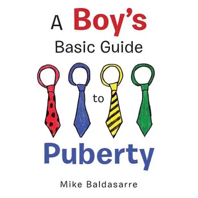 "A Boy's Basic Guide to Puberty" - "" ("Baldasarre Mike")