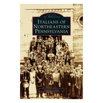 "Italians of Northeastern Pennsylvania" - "" ("Longo Stephanie")