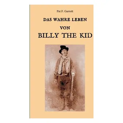 "Das wahre Leben von Billy the Kid" - "" ("Garrett Pat F.")